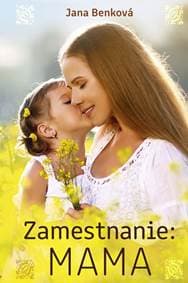 Zamestnanie: Mama - Benková Jana 1