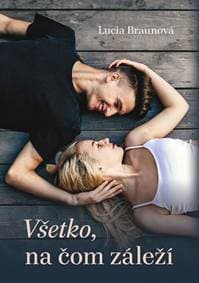 Všetko, na čom záleží - Braunová Lucia