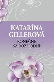 Konečne sa rozhodni - Gillerová Katarína 1
