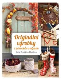 Originální výrobky z přírodnin a odpadů - Lucie Dvořáková-Liberdová 1