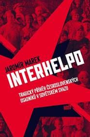 Interhelpo - Tragický příběh československých osadníků v Sovětském svazu - Marek Jaromír 1
