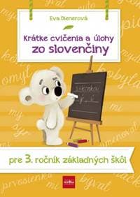 Krátke cvičenia a úlohy zo slovenčiny pre 3. ročník ZŠ - Dienerová Eva