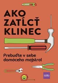 Ako zatĺcť klinec - Prebuďte v sebe domáceho majstra! - Kolektív 1