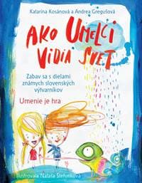 Ako umelci vidia svet - Umenie je hra - Katarína Kosánová, Andrea Gregušová 1