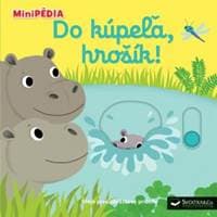 MiniPÉDIA - Do kúpeľa, hrošík! - Choux Nathalie