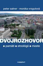 Dvojrozhovor (o pamäti - etnológii - meste) - Monika Vrzgulová, Peter Salner