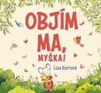 Objím ma, Myška ! - Kerrová Lisa 1