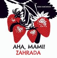 Aha, mami ! záhrada - Rabčanová Elena