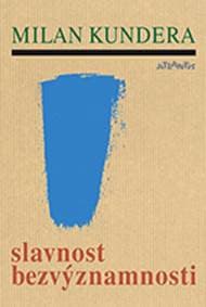 Slavnost bezvýznamnosti - Milan Kundera 1