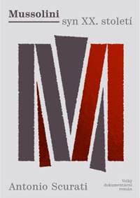 Mussolini: syn XX. století - Antonio Scurati