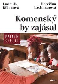 Komenský by zajásal aneb příběh Siriri - Ludmila Böhmová, Kateřina Lachmanová 1