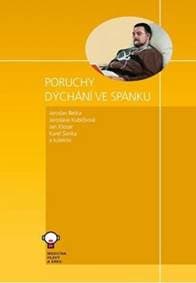 Poruchy dýchání ve spánku - Jaroslav Betka, Jaroslava Kubíčková, Jan Klozar, Karel Šonka, Kolektiv autorů