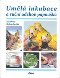 Umělá inkubace a ruční odchov papoušků - Reinschmidt Matthias