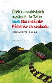 Útěk tanvaldských mašinek do Tater aneb - Vejražka Lubomír 1