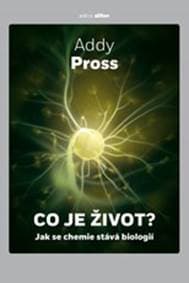 Co je život? - Jak se chemie stává biolo - Pross Addy