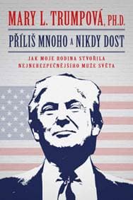Příliš mnoho a nikdy dost - Mary L. Trumpová 1