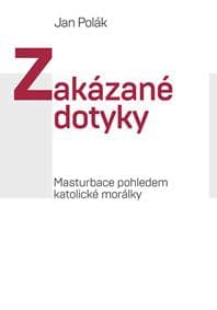 Zakázané dotyky - Masturbace pohledem katolické morálky - Polák Jan 1