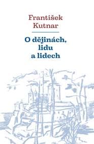 O dějinách, lidu a lidech - Kutnar František 1