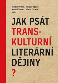 Jak psát transkulturní literární dějiny? - Kolektív
