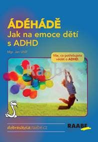 ÁDÉHÁDĚ - Jak na emoce dětí s ADHD - autor neuvedený 1