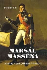 Maršál Masséna - Vzestup a pád „Miláčka - Elbl Pavel B.