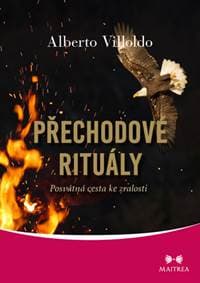 Přechodové rituály - Posvátná cesta ke zralosti - Alberto Villoldo