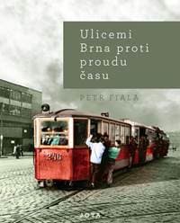 Ulicemi Brna proti proudu času - Fiala Petr