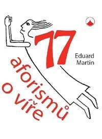 77 aforismů o víře - Martin Eduard P.