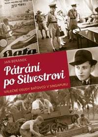 Pátrání po Silvestrovi - Válečné osudy baťovců v Singapuru - Jan Beránek 1