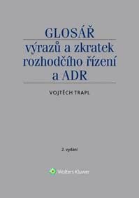 Glosář výrazů a zkratek rozhodčího řízení a ADR - Trapl Vojtěch