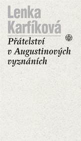 Přátelství v Augustinových Vyznáních - Lenka Karfíková 1