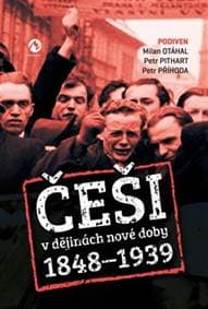 Češi v dějinách nové doby (1848-1939) - Milan Otáhal, Petr Pithart, Podiven, Petr Příhoda