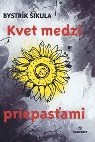Kvet medzi priepasťami - Šikula Bystrík 1