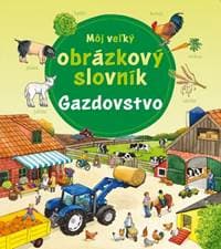 Môj veľký obrázkový slovník - gazdovstvo - Gernhäuserová Susanne