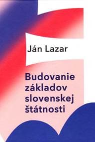 Budovanie základov slovenskej štátnosti - Lazar Ján 1