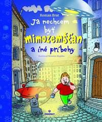 Ja nechcem byť mimozemšťan a iné príbehy - Brat Roman