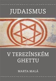 Judaismus v terezínském ghettu - Marta Malá 1