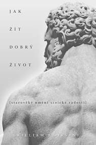 Jak žít dobrý život - William B. Irvine 1