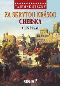 Tajemné stezky - Za skrytou krásou Chebs - Česal Aleš 1