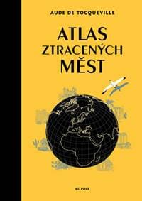 Atlas ztracených měst - de Tocqueville Aude