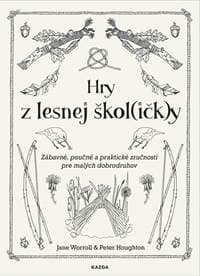 Hry z lesnej škol(ičk)y - Zábavné, poučné a praktické zručnosti pre malých dobrodruhov - Worroll, Peter Houghton Jane