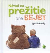 Návod na prežitie pre bejby ( nové vyd.) - Bukovský Igor 1