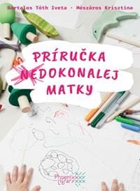 Príručka (ne)dokonalej matky - Iveta Bartalos Tóth, Krisztina Mészáros 1