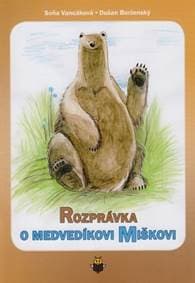 Rozprávka o medvedíkovi Miškovi - Soňa Vancáková, Dušan Borženský 1