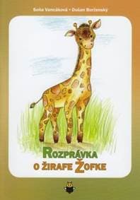 Rozprávka o žirafe Žofke - Soňa Vancáková, Dušan Borženský 1