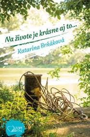 Na živote je krásne aj to... - Katarína Brňáková 1