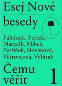 Esej Nové besedy Čemu věřit? - Dan Faltýnek, Tomáš Feřtek, Miroslav Marcelli, Stanislav Mikeš, Miroslav Petř... 1
