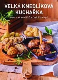 Velká knedlíková kuchařka - Veletucet knedlíků v české kuchyni - Kolektív autorov 1
