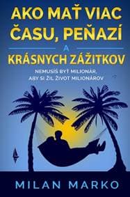 Ako mať viac času, peňazí a krásnych zážitkov - Milan Marko 1