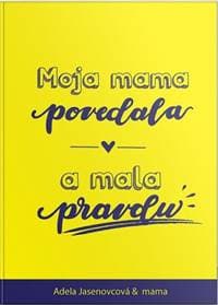 Moja mama povedala a mala pravdu - Jasenovcová Adela 1